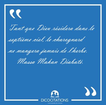 Tant que Dieu rsidera dans le septime ciel, le charognard ne [...] - Massa Makan Diabat...