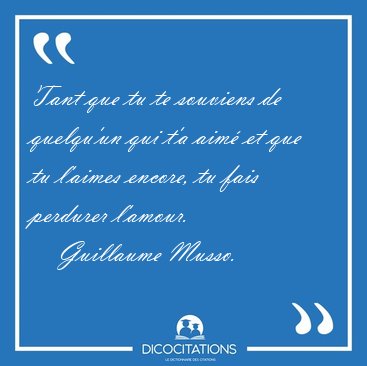 Tant que tu te souviens de quelqu'un qui t'a aim et que tu [...] - Guillaume Musso...