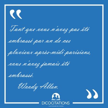Tant que vous n'avez pas t embrass par un de ces pluvieux [...] - Woody Allen...