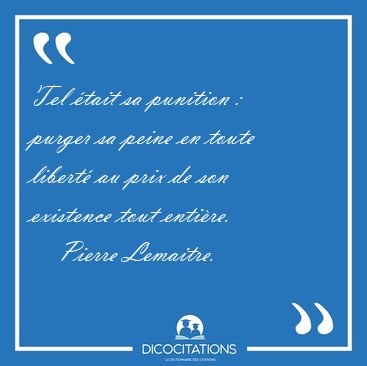 Tel tait sa punition :  purger sa peine en toute libert au [...] - Pierre Lemaitre...
