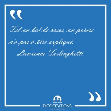 Tel un bol de roses, un po�me n'a pas � �tre [...] - Lawrence Ferlinghetti...