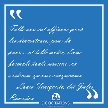 Telle eau est efficace pour les dermatoses, pour la peau... et [...] - Louis Farigoule, dit Jules Romains...