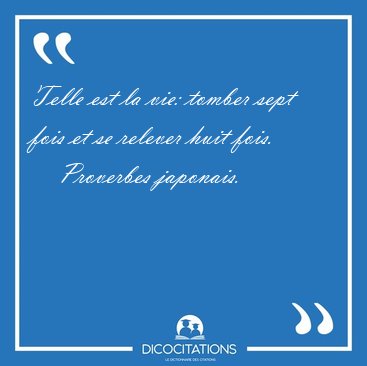 Telle est la vie: tomber sept fois et se relever huit [...] - Proverbes japonais...