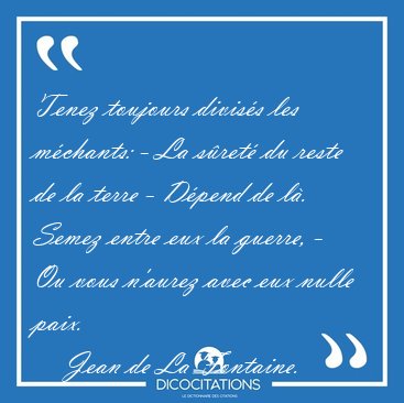 Tenez toujours divis�s les m�chants: - La s�ret� du reste de la [...] - Jean de La Fontaine...