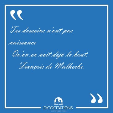 Tes desseins n'ont pas naissance  Qu'on en voit d�j� le [...] - Fran�ois de Malherbe...