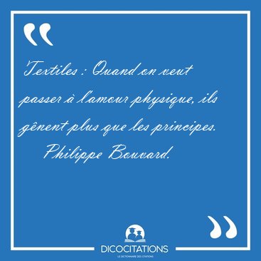 Textiles : Quand on veut passer  l'amour physique, ils gnent [...] - Philippe Bouvard...