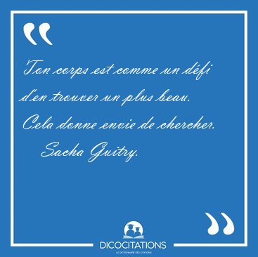 Ton corps est comme un d�fi d'en trouver un plus beau. Cela [...] - Sacha Guitry...