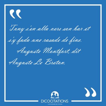 Tony s'en alla vers son bar et s'y fada une rasade de [...] - Auguste Montfort, dit Auguste Le Breton...