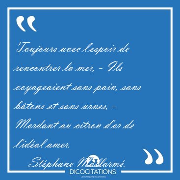 Toujours avec l'espoir de rencontrer la mer, - Ils voyageaient [...] - St�phane Mallarm�...