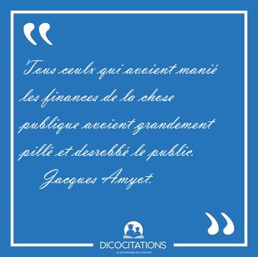 Tous ceulx qui avoient mani� les finances de la chose publique [...] - Jacques Amyot...