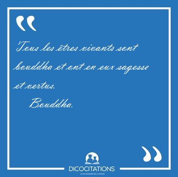 Tous les tres vivants sont bouddha et ont en eux sagesse et [...] - Bouddha...