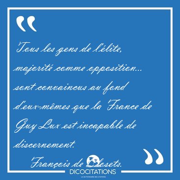 Tous les gens de l'�lite, majorit� comme opposition... sont [...] - Fran�ois de Closets...