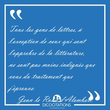 Tous les gens de lettres, � l'exception de ceux qui sont [...] - Jean le Rond d'Alembert...