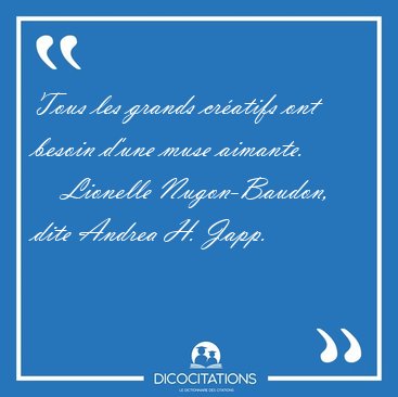 Tous les grands cratifs ont besoin d'une muse [...] - Lionelle Nugon-Baudon, dite Andrea H. Japp...