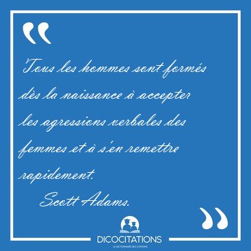 Tous les hommes sont form�s d�s la naissance � accepter les [...] - Scott Adams...