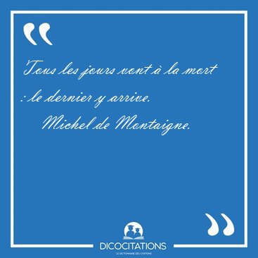 Tous les jours vont  la mort : le dernier y [...] - Michel de Montaigne...