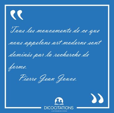 Tous les mouvements de ce que nous appelons art moderne sont [...] - Pierre Jean Jouve...