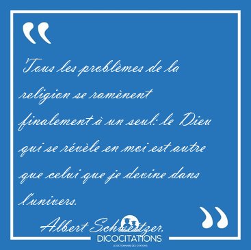 Tous les probl�mes de la religion se ram�nent finalement � un [...] - Albert Schweitzer...