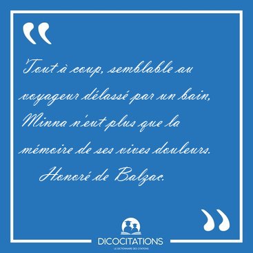 Tout � coup, semblable au voyageur d�lass� par un bain, Minna [...] - Honor� de Balzac...