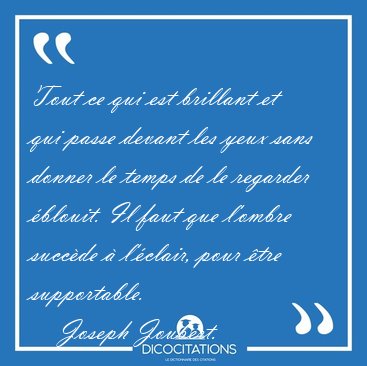 Tout ce qui est brillant et qui passe devant les yeux sans [...] - Joseph Joubert...