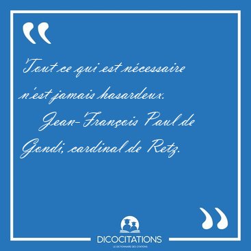 Tout ce qui est ncessaire n'est jamais [...] - Jean-Franois Paul de Gondi, cardinal de Retz...