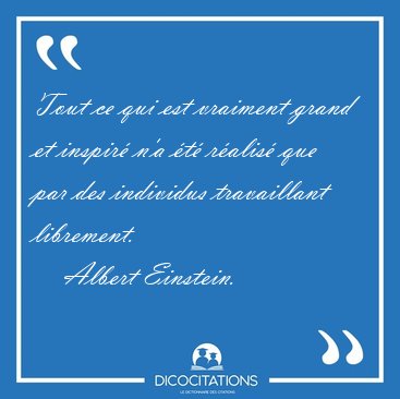 Tout ce qui est vraiment grand et inspir n'a t ralis que [...] - Albert Einstein...