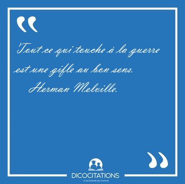 Tout ce qui touche � la guerre est une gifle au bon [...] - Herman Melville...