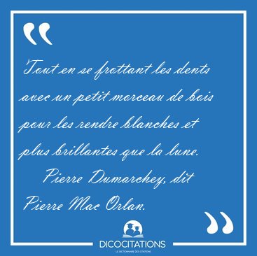 Tout en se frottant les dents avec un petit morceau de bois pour [...] - Pierre Dumarchey, dit Pierre Mac Orlan...