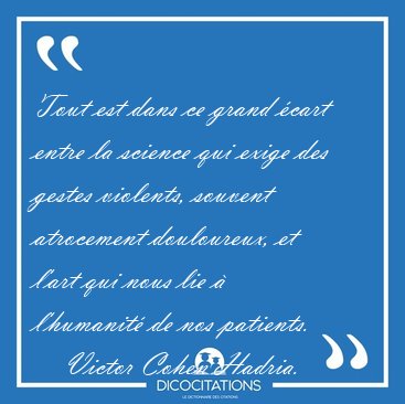 Tout est dans ce grand cart entre la science qui exige des [...] - Victor Cohen Hadria...