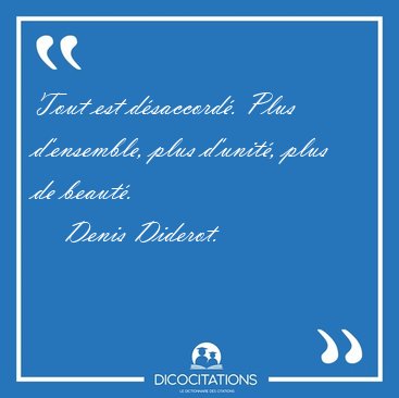 Tout est d�saccord�. Plus d'ensemble, plus d'unit�, plus de [...] - Denis Diderot...