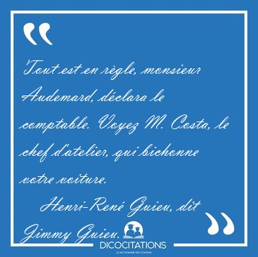 Tout est en rgle, monsieur Audemard, dclara le comptable. [...] - Henri-Ren Guieu, dit Jimmy Guieu...