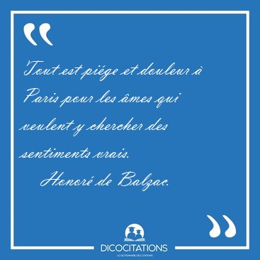 Tout est pi�ge et douleur � Paris pour les �mes qui veulent y [...] - Honor� de Balzac...