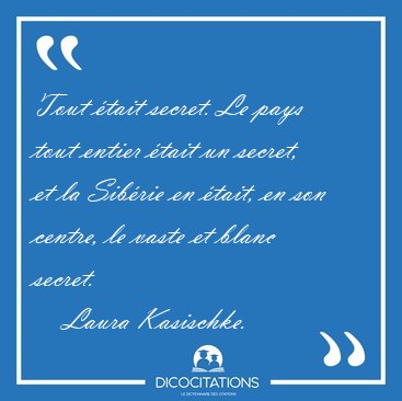 Tout �tait secret. Le pays tout entier �tait un secret, et la [...] - Laura Kasischke...