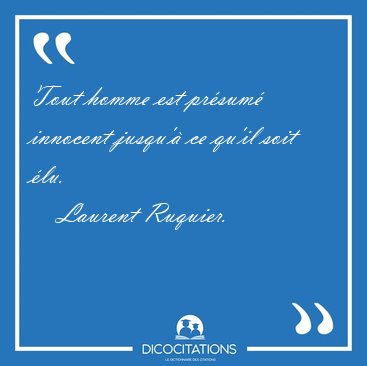 Tout homme est pr�sum� innocent jusqu'� ce qu'il soit [...] - Laurent Ruquier...