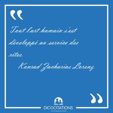 Tout l'art humain s'est d�velopp� au service des [...] - Konrad Zacharias Lorenz...