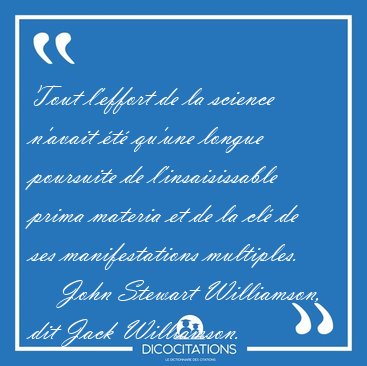 Tout l'effort de la science n'avait t qu'une longue poursuite [...] - John Stewart Williamson, dit Jack Williamson...
