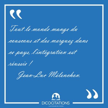 Tout le monde mange du couscous et des merguez dans ce pays, [...] - Jean-Luc Mlenchon...