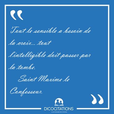 Tout le sensible a besoin de la croix... tout l'intelligible [...] - Saint Maxime le Confesseur...
