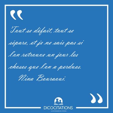 Tout se d�fait, tout se s�pare, et je ne sais pas si l'on [...] - Nina Bouraoui...