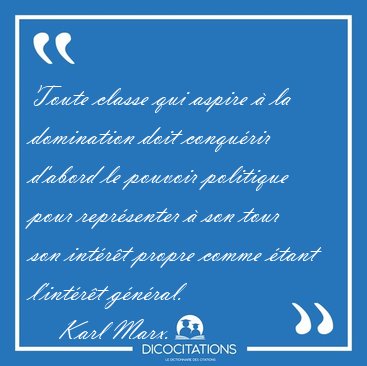 Toute classe qui aspire  la domination doit conqurir d'abord [...] - Karl Marx...