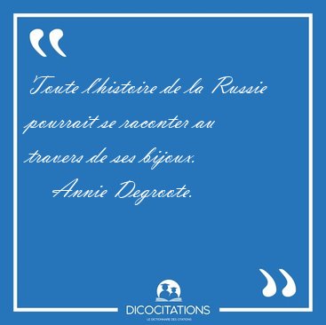 Toute l'histoire de la Russie pourrait se raconter au travers de [...] - Annie Degroote...