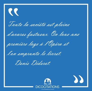 Toute la soci�t� est pleine d'avares fastueux. On loue une [...] - Denis Diderot...