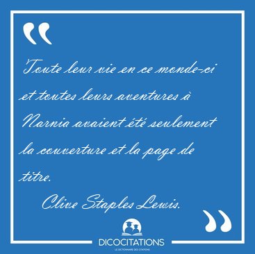 Toute leur vie en ce monde-ci et toutes leurs aventures  Narnia [...] - Clive Staples Lewis...