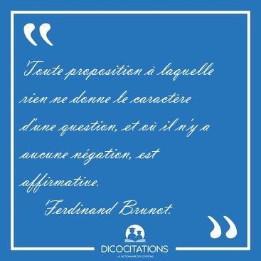 Toute proposition  laquelle rien ne donne le caractre d'une [...] - Ferdinand Brunot...
