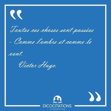 Toutes ces choses sont passes - Comme l'ombre et comme le [...] - Victor Hugo...