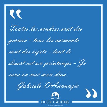 Toutes les cendres sont des germes - tous les sarments sont des [...] - Gabriele D'Annunzio...