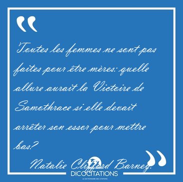 Toutes les femmes ne sont pas faites pour �tre m�res: quelle [...] - Natalie Clifford Barney...