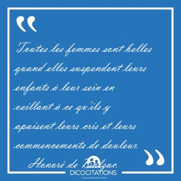 Toutes les femmes sont belles quand elles suspendent leurs [...] - Honor� de Balzac...