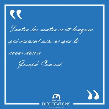 Toutes les routes sont longues qui mnent vers ce que le coeur [...] - Joseph Conrad...
