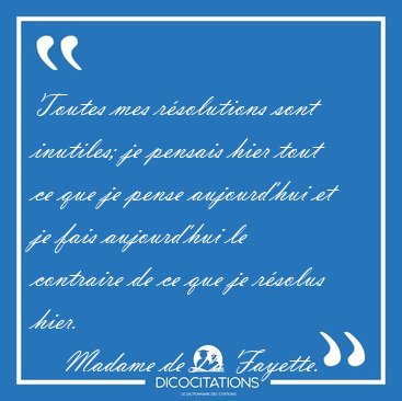 Toutes mes r�solutions sont inutiles; je pensais hier tout ce [...] - Madame de La Fayette...